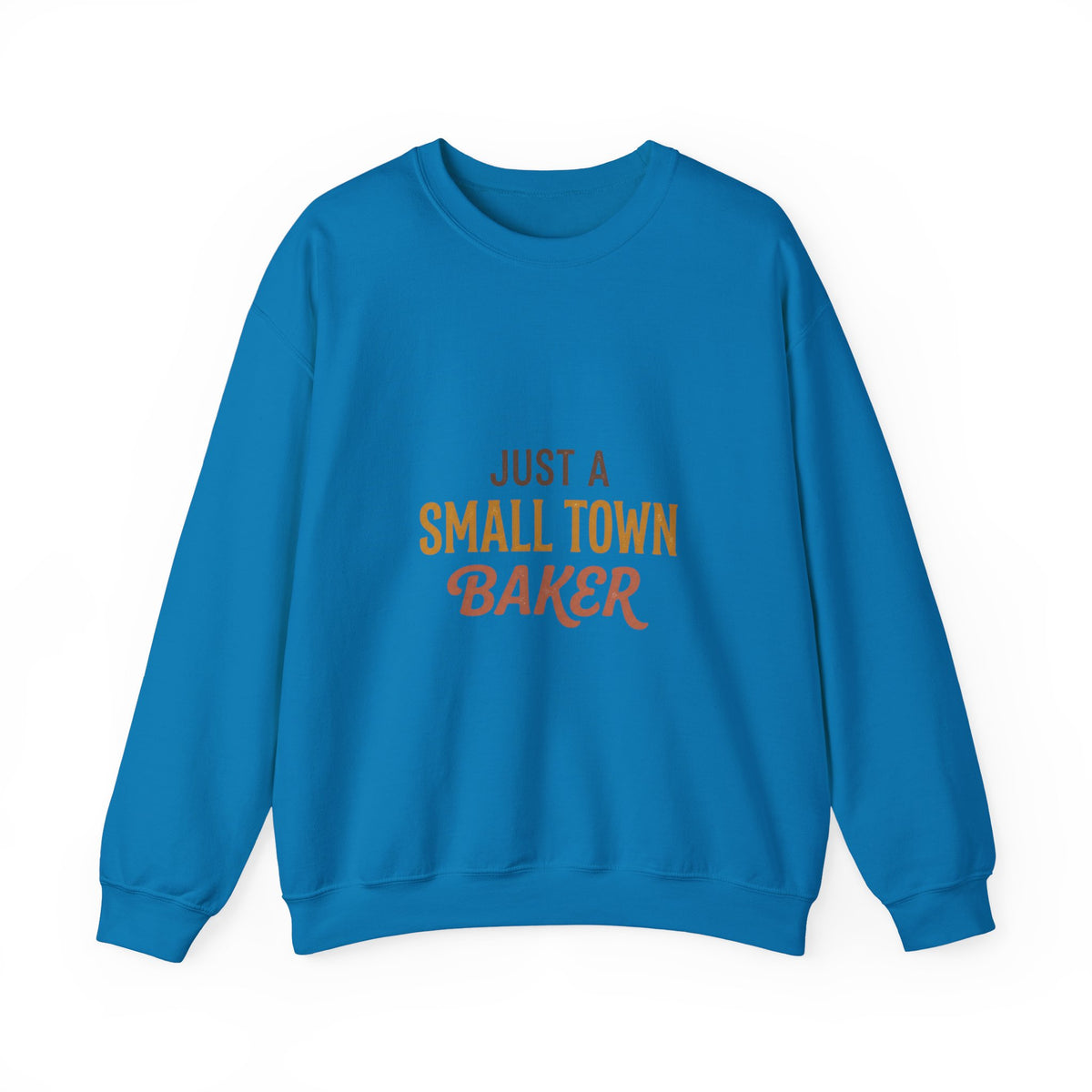 Just A Small Town Baker Sweatshirt — Cozy Crewneck for Home Bakers & Bakery Owners